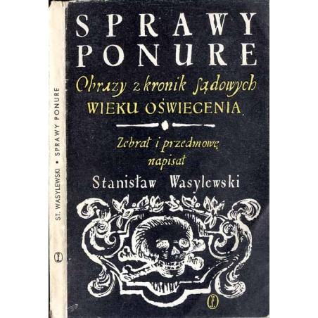 Sprawy ponure. Obrazy z kronik sądowych wieku oświecenia