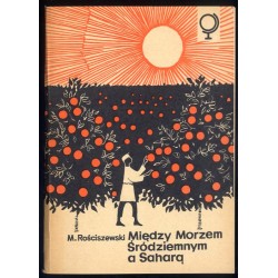 Między Morzem Śródziemnym a Saharą. Kraje Maghrebu - Ziemia i ludzie