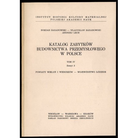 Katalog zabytków budownictwa przemysłowego w Polsce. T.4: Województwo łódzkie. Z.3: Baranowski Bohdan, Baranowski Władysław, Lec