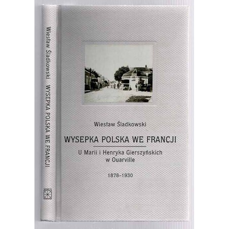 Wysepka polska we Francji. U Marii i Henryka Gierszyńskich w Ouarville 1878-1930