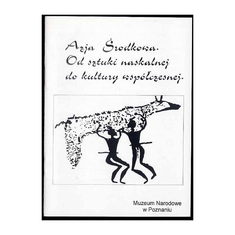 Azja Środkowa. Od sztuki naskalnej do kultury współczesnej