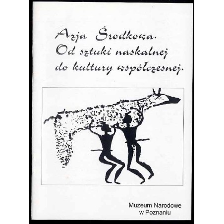 Azja Środkowa. Od sztuki naskalnej do kultury współczesnej