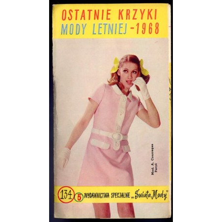 Wydawnictwa Specjalne "Świata Mody". 1968. Nr 134 (5): Ostatnie krzyki mody letniej - 1968
