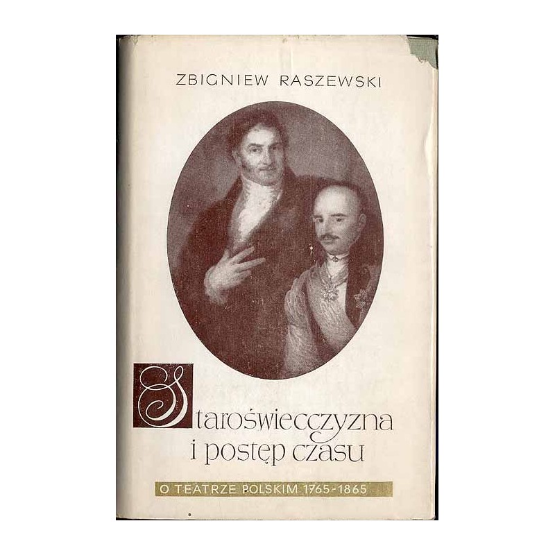 Staroświecczyzna i postęp czasu. O teatrze polskim (1765-1865)
