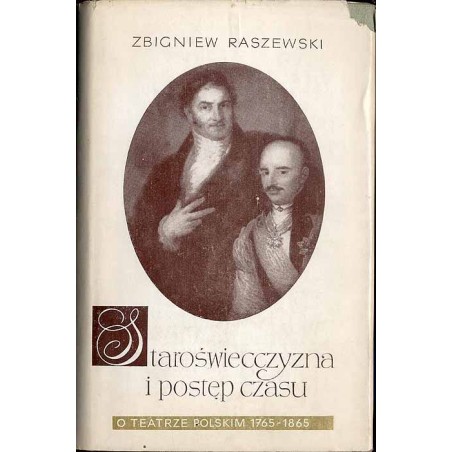 Staroświecczyzna i postęp czasu. O teatrze polskim (1765-1865)