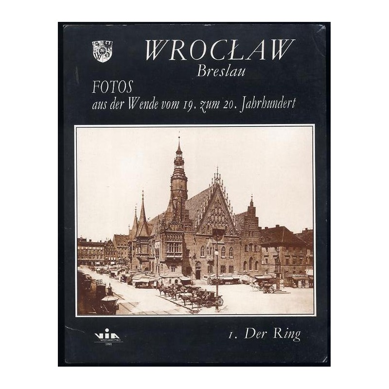 Wrocław. Breslau. Fotos aus der Wende vom 19. zum 20. Jahrhundert. I. Der Ring