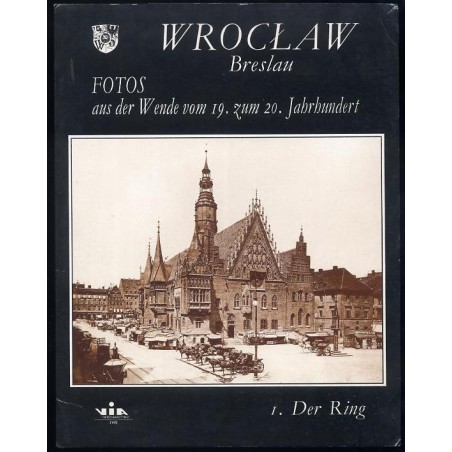 Wrocław. Breslau. Fotos aus der Wende vom 19. zum 20. Jahrhundert. I. Der Ring