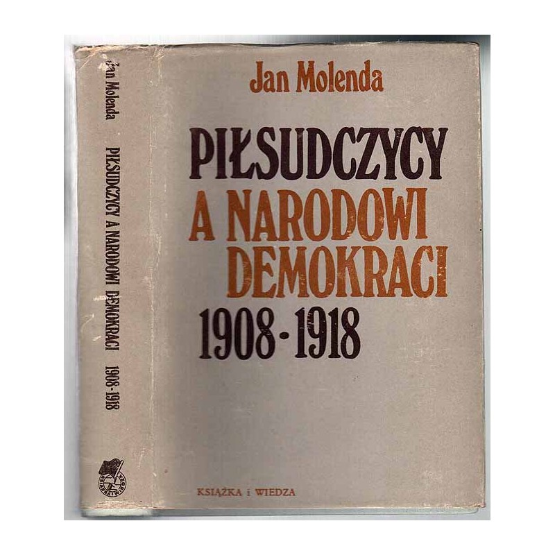 Piłsudczycy a narodowi demokraci 1908-1918
