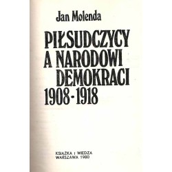 Piłsudczycy a narodowi demokraci 1908-1918