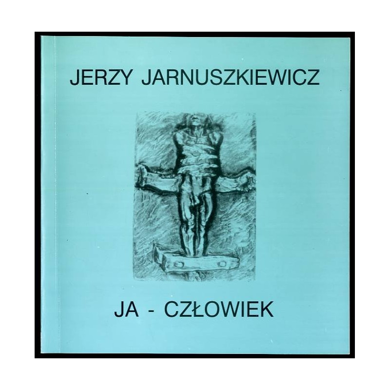 Jerzy Jarnuszkiewicz. Medale, rzeźby, rysunki. Katalog wystawy. [Ja - Człowiek]