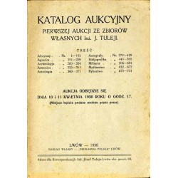 Katalog Aukcyjny pierwszej aukcji ze zbiorów własnych Inż. Tuleji. Aukcja odbędzie się dnia 10 i 11 kwietnia 1930 roku o godz. 1