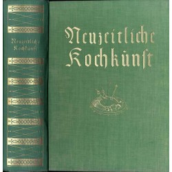 Neuzeitliche Kochkunst für Gesunde und Kranke. Ein praktischer Lehrgang in allen Angelegenheiten der gesundheitsmäßigen Kochkuns