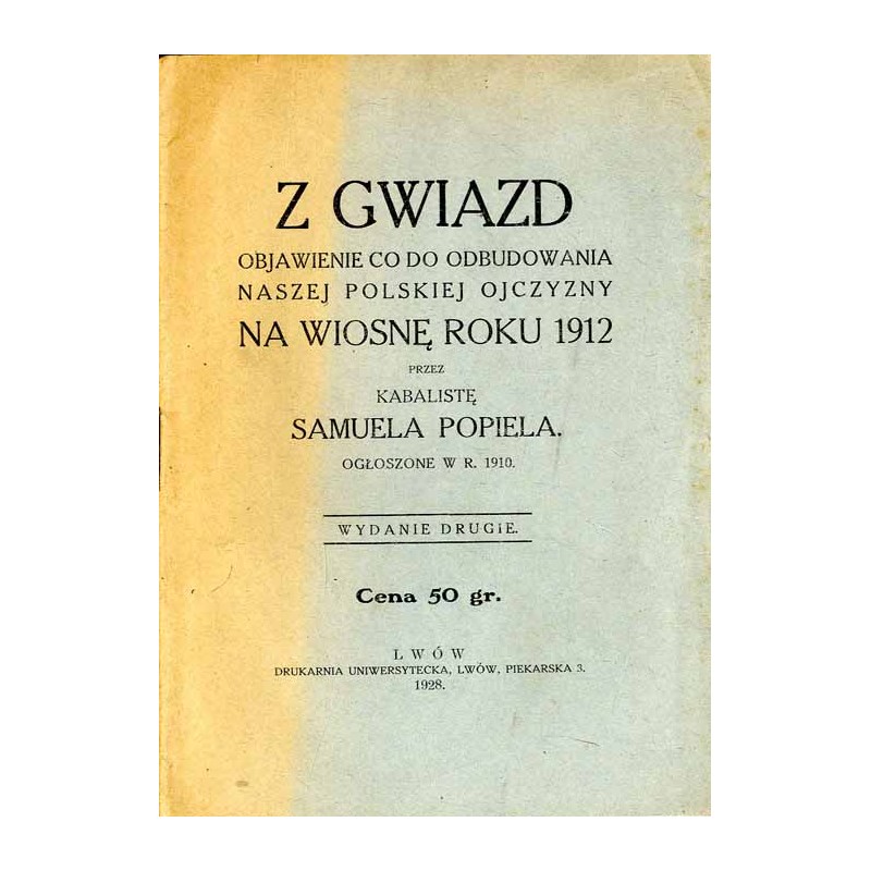 Z gwiazd objawienie co do odbudowania naszej polskiej ojczyzny na wiosnę roku 1912. Ogłoszone w r. 1910 przez Samuela Popiela