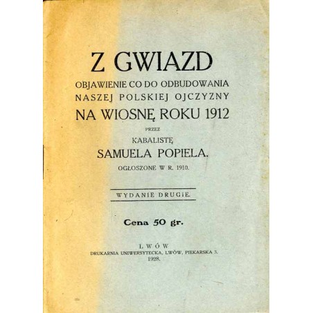 Z gwiazd objawienie co do odbudowania naszej polskiej ojczyzny na wiosnę roku 1912. Ogłoszone w r. 1910 przez Samuela Popiela