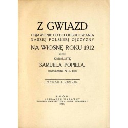 Z gwiazd objawienie co do odbudowania naszej polskiej ojczyzny na wiosnę roku 1912. Ogłoszone w r. 1910 przez Samuela Popiela