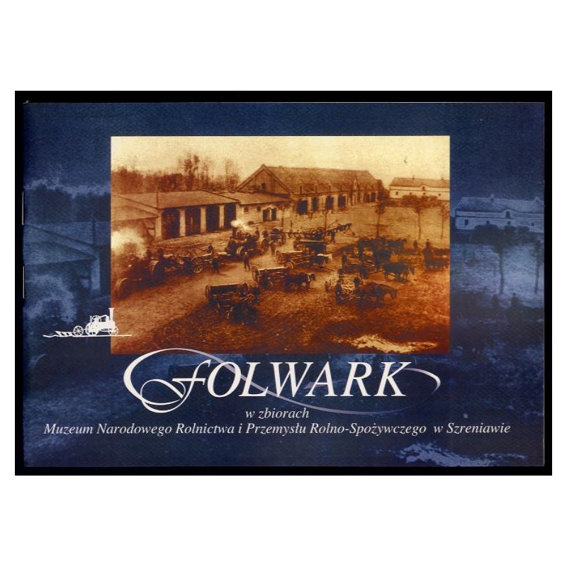 Folwark w strukturze agrarnej i kulturze rolnictwa polskiego w zbiorach Muzeum Narodowego Rolnictwa i Przemysłu Rolno-Spożywczeg