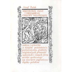 Miłościwe pany i krnąbrne chłopy włościany. Szkice i sylwetki z dziejów poddaństwa, pańszczyzny, grabieży wojskowych, procesów s