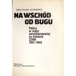Na wschód od Bugu. Polacy w walce antyhitlerowskiej na ziemiach ZSRR 1941-1945