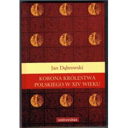 Korona Królestwa Polskiego w XIV wieku. Studium z dziejów rozwoju polskiej monarchii stanowej