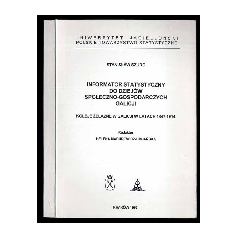 Informator statystyczny do dziejów społeczno-gospodarczych Galicji. Koleje żelazne w Galicji w latach 1847-1914