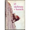 O záchrane v horách. Ústredný výbor Horskej Služby Slovenskej Telovýchovnej Organizácie