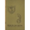 Drogi do zwycięstwa. Z dziejów polskich sił zbrojnych na Zachodzie 1939-1945. Informator do wystawy. Oddział Arsenał - ul. Ciesz