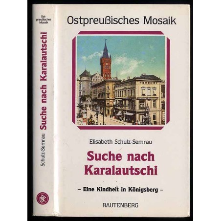 Suche nach Karalautschi. Report einer Kindheit in Königsberg