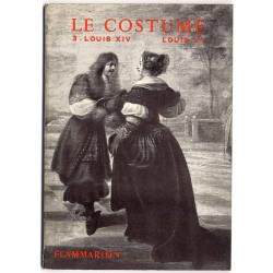 Les arts décoratifs. Le Costume. III: Epoques Louis XIV et Louis XV