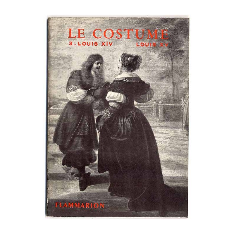 Les arts décoratifs. Le Costume. III: Epoques Louis XIV et Louis XV