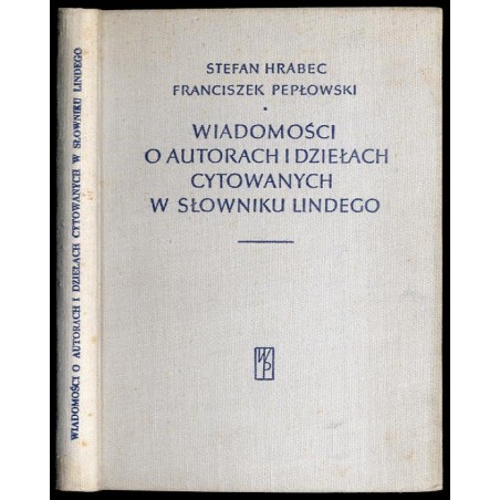 Wiadomości o autorach i dziełach cytowanych w słowniku Lindego