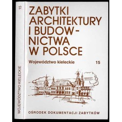 Zabytki architektury i budownictwa w Polsce. Województwo kieleckie. T.15