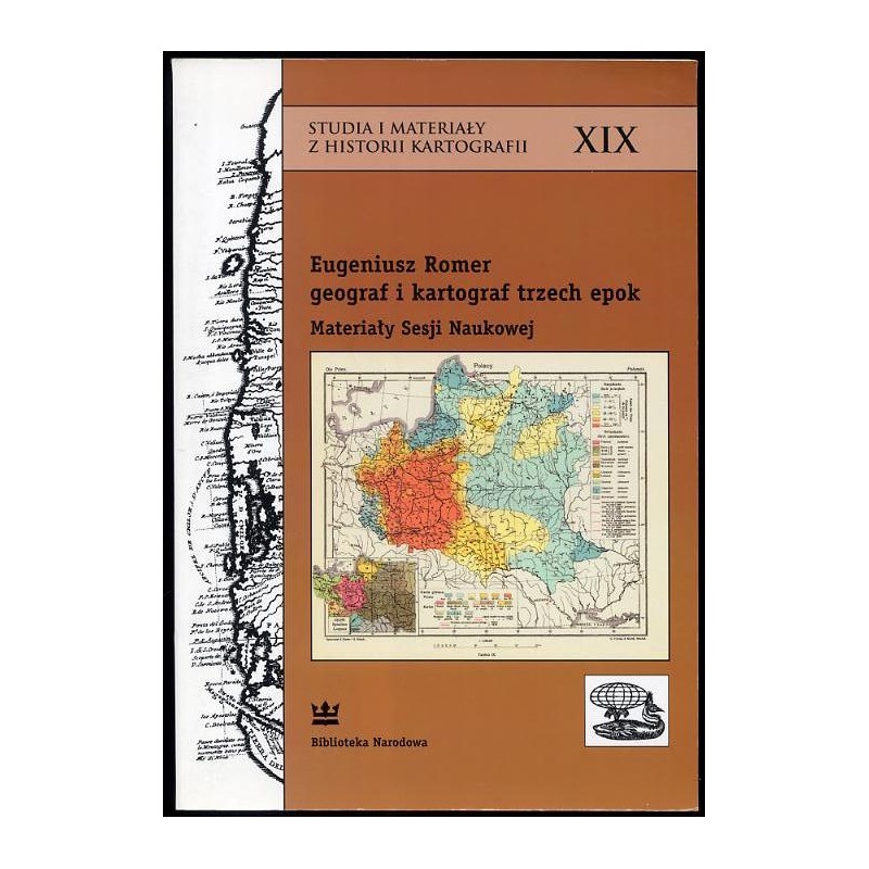 Eugeniusz Romer - geograf i kartograf trzech epok. Materiały sesji naukowej, Warszawa, 16 kwietnia 2004 rok