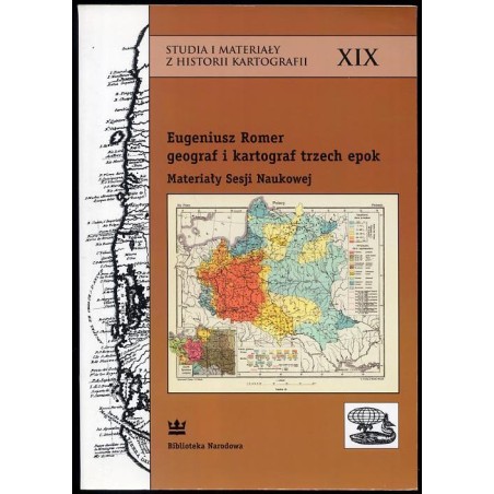 Eugeniusz Romer - geograf i kartograf trzech epok. Materiały sesji naukowej, Warszawa, 16 kwietnia 2004 rok