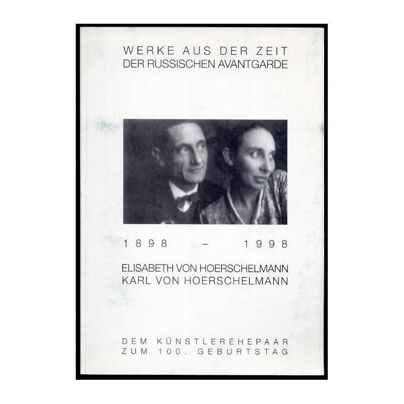 Werke aus der Zeit der russischen Avantgarde. Elisabeth von Hoerschelmann, Karl von Hoerschelmann 1898-1998