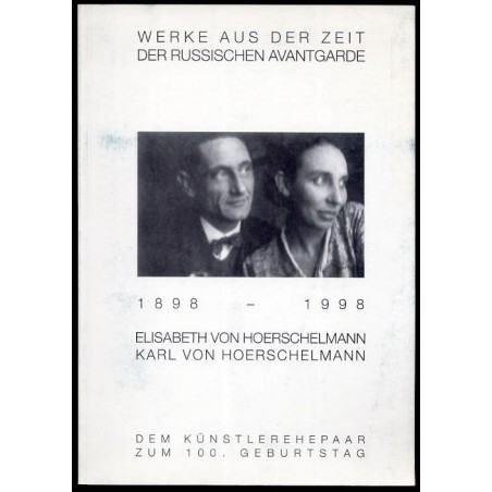 Werke aus der Zeit der russischen Avantgarde. Elisabeth von Hoerschelmann, Karl von Hoerschelmann 1898-1998