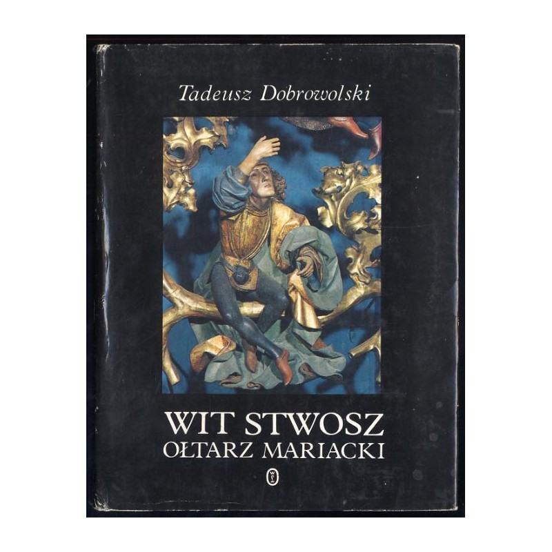Wit Stwosz. Ołtarz Mariacki. Epoka i środowisko