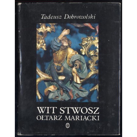 Wit Stwosz. Ołtarz Mariacki. Epoka i środowisko