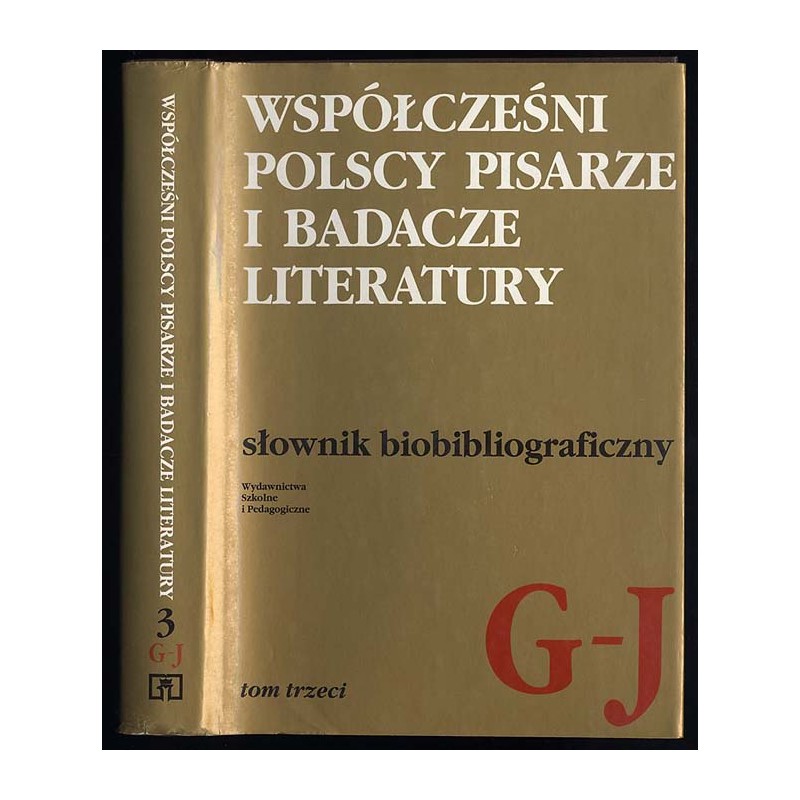 Współcześni polscy pisarze i badacze literatury. Słownik biobibliograficzny. T.3: G-J