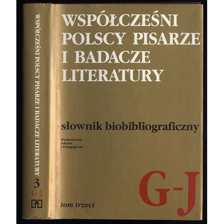 Współcześni polscy pisarze i badacze literatury. Słownik biobibliograficzny. T.3: G-J