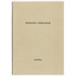 Sylwester Ambroziak. Rzeźba. Galeria Sztuki Współczesnej BWA w Sandomierzu, marzec-kwiecień 1996