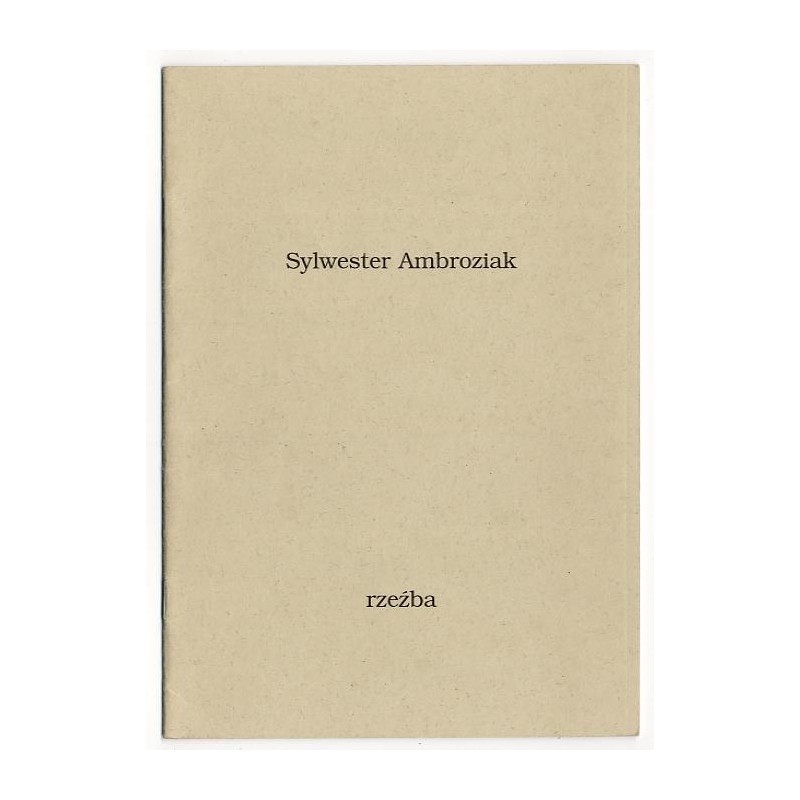 Sylwester Ambroziak. Rzeźba. Galeria Sztuki Współczesnej BWA w Sandomierzu, marzec-kwiecień 1996