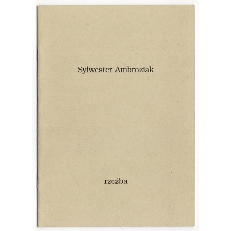 Sylwester Ambroziak. Rzeźba. Galeria Sztuki Współczesnej BWA w Sandomierzu, marzec-kwiecień 1996