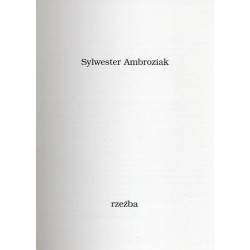 Sylwester Ambroziak. Rzeźba. Galeria Sztuki Współczesnej BWA w Sandomierzu, marzec-kwiecień 1996