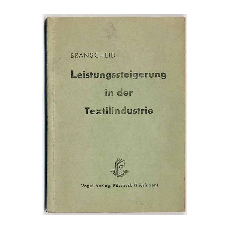 Leistungssteigerung in der Textilindustrie. Arbeitsstudien. Arbeitsvorbereitung. Betriebsrechnung