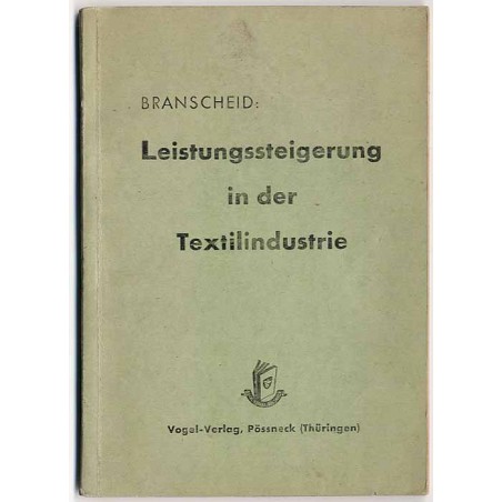 Leistungssteigerung in der Textilindustrie. Arbeitsstudien. Arbeitsvorbereitung. Betriebsrechnung