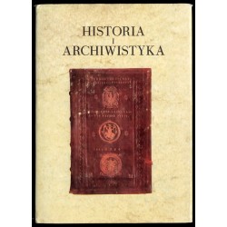 Historia i archiwistyka. Księga pamiątkowa ku czci profesora Andrzeja Tomczaka
