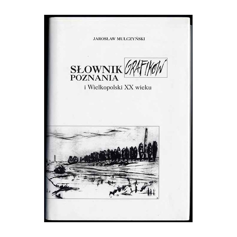 Słownik grafików Poznania i Wielkopolski XX wieku urodzonych do 1939 roku