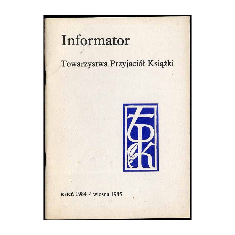 Informator Towarzystwa Przyjaciół Książki. Jesień 1984 / wiosna 1985