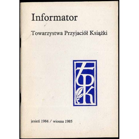 Informator Towarzystwa Przyjaciół Książki. Jesień 1984 / wiosna 1985