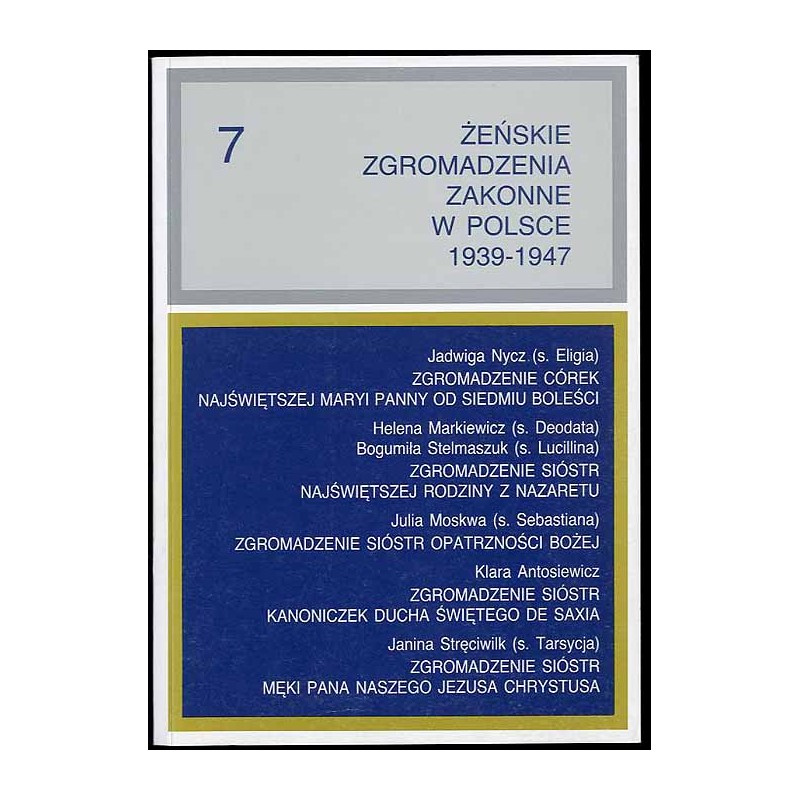 Żeńskie zgromadzenia zakonne w Polsce 1939-1947. T.7